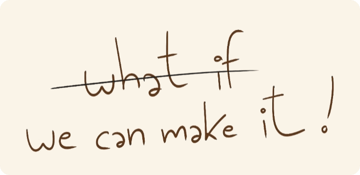 what if (ขีดฆ่า) we can make it! — ลายมือของนานา